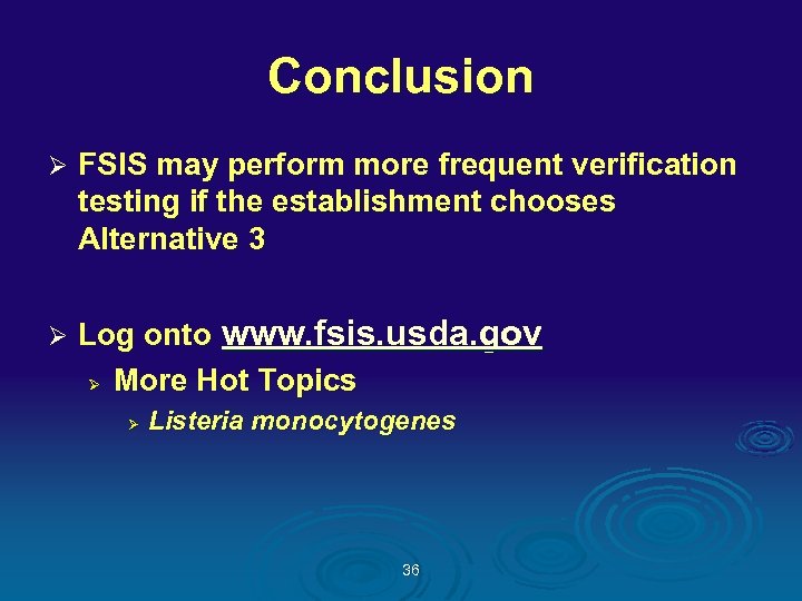 Conclusion Ø FSIS may perform more frequent verification testing if the establishment chooses Alternative