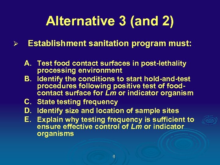 Alternative 3 (and 2) Ø Establishment sanitation program must: A. Test food contact surfaces