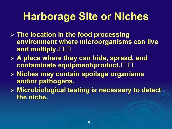 Harborage Site or Niches The location in the food processing environment where microorganisms can