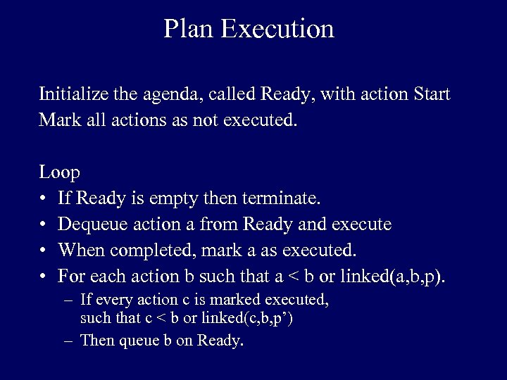 Plan Execution Initialize the agenda, called Ready, with action Start Mark all actions as