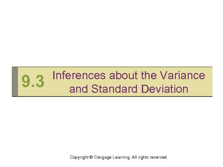 9. 3 Inferences about the Variance and Standard Deviation Copyright © Cengage Learning. All