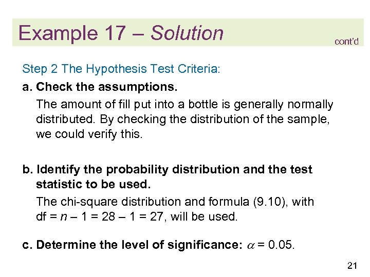 Example 17 – Solution cont’d Step 2 The Hypothesis Test Criteria: a. Check the