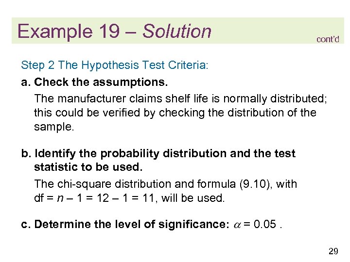 Example 19 – Solution cont’d Step 2 The Hypothesis Test Criteria: a. Check the