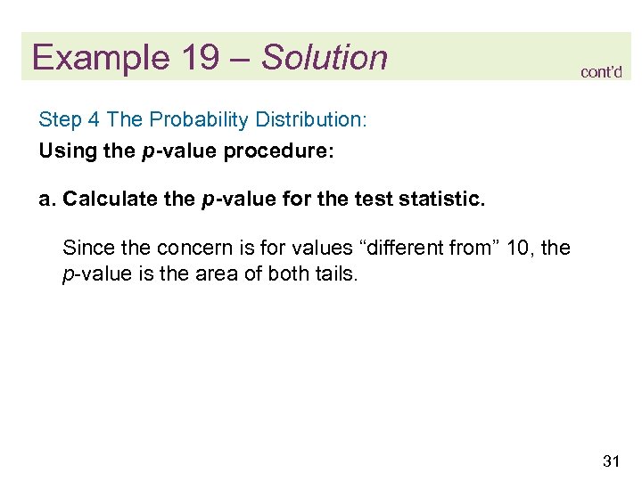 Example 19 – Solution cont’d Step 4 The Probability Distribution: Using the p-value procedure: