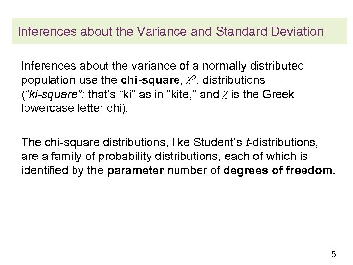 Inferences about the Variance and Standard Deviation Inferences about the variance of a normally
