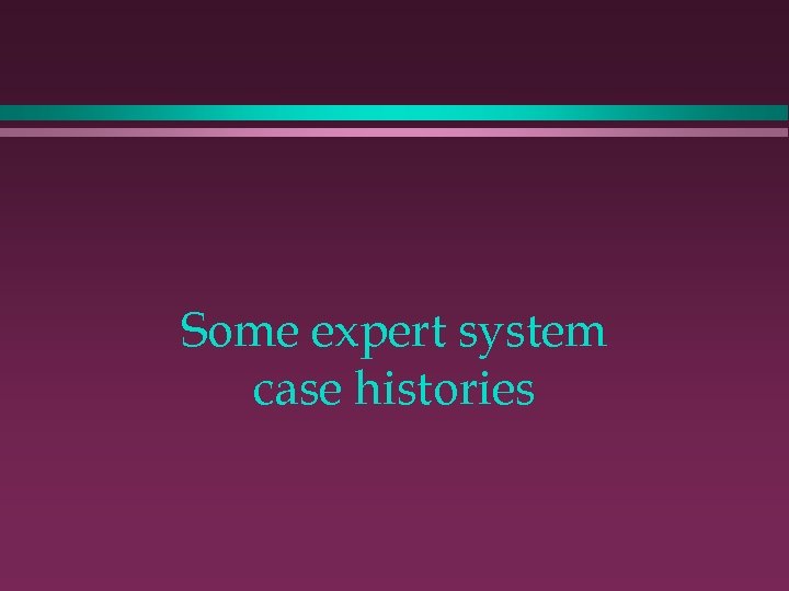 Some expert system case histories 