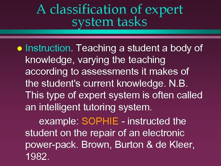A classification of expert system tasks l Instruction. Teaching a student a body of
