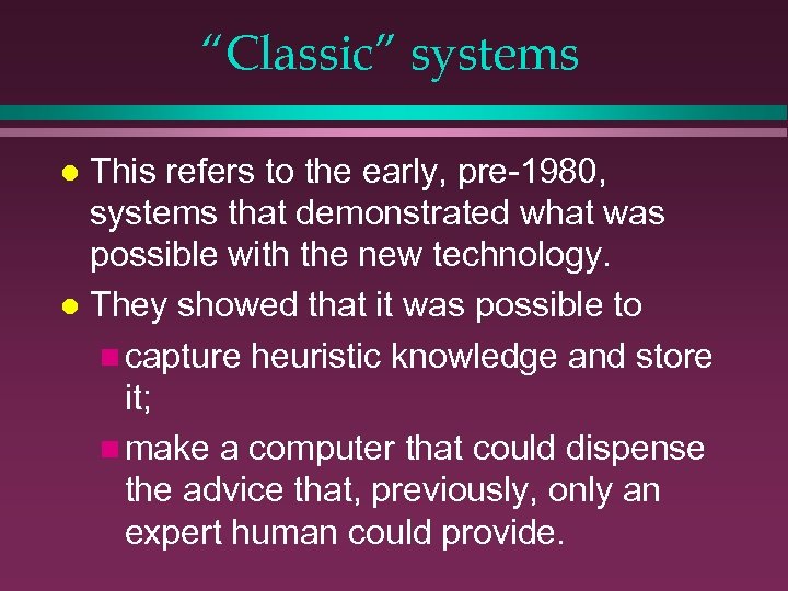 “Classic” systems This refers to the early, pre-1980, systems that demonstrated what was possible