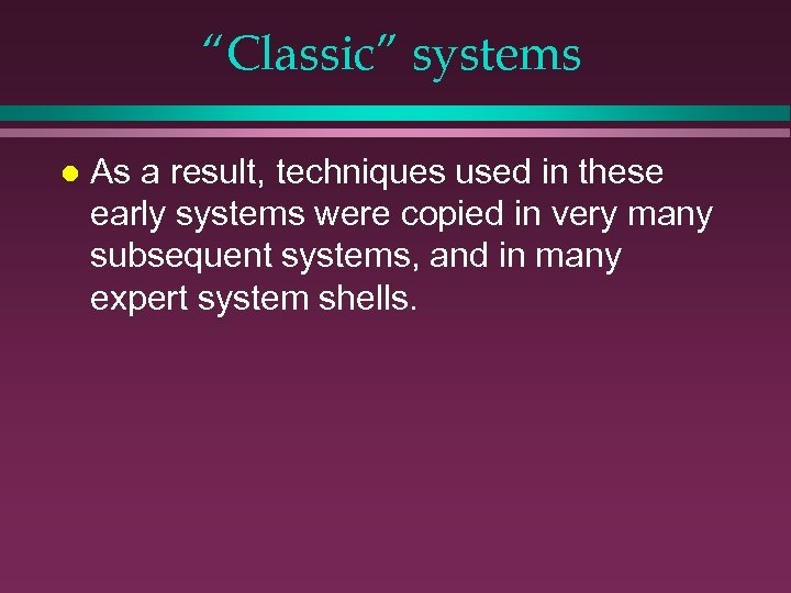 “Classic” systems l As a result, techniques used in these early systems were copied