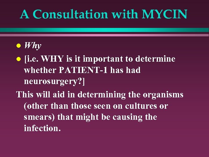 A Consultation with MYCIN Why l [i. e. WHY is it important to determine