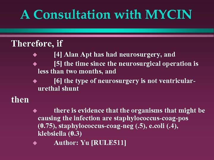 A Consultation with MYCIN Therefore, if [4] Alan Apt has had neurosurgery, and u