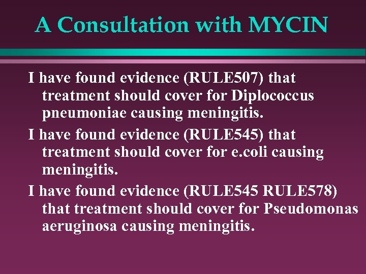 A Consultation with MYCIN I have found evidence (RULE 507) that treatment should cover