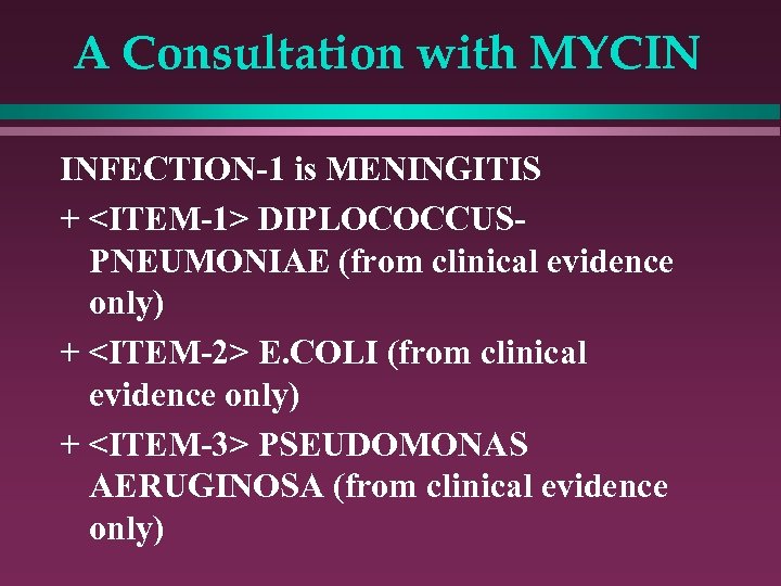 A Consultation with MYCIN INFECTION-1 is MENINGITIS + <ITEM-1> DIPLOCOCCUSPNEUMONIAE (from clinical evidence only)
