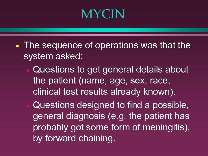 MYCIN · The sequence of operations was that the system asked: · Questions to