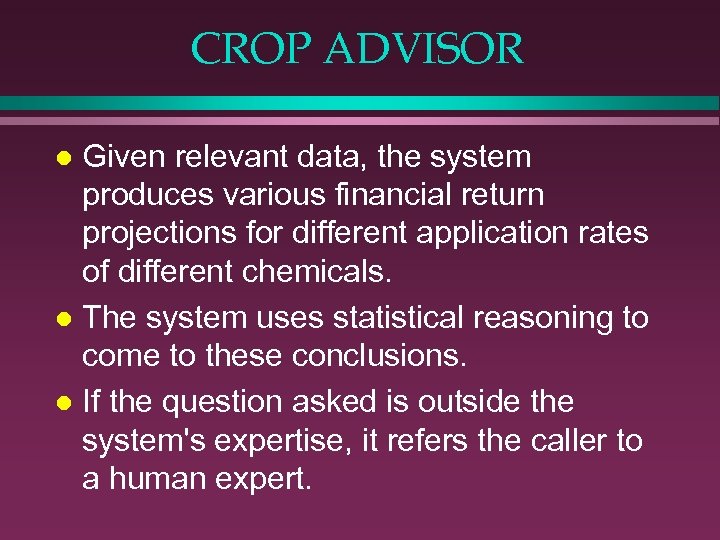 CROP ADVISOR Given relevant data, the system produces various financial return projections for different