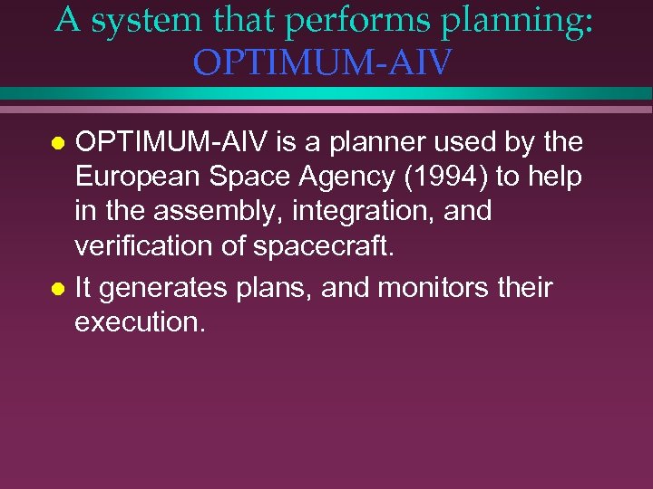 A system that performs planning: OPTIMUM-AIV is a planner used by the European Space