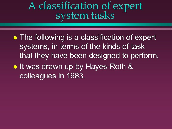 A classification of expert system tasks The following is a classification of expert systems,