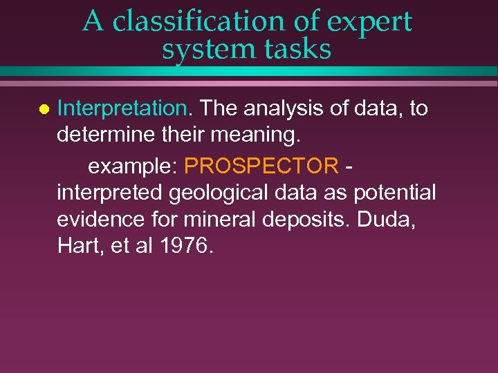 A classification of expert system tasks l Interpretation. The analysis of data, to determine