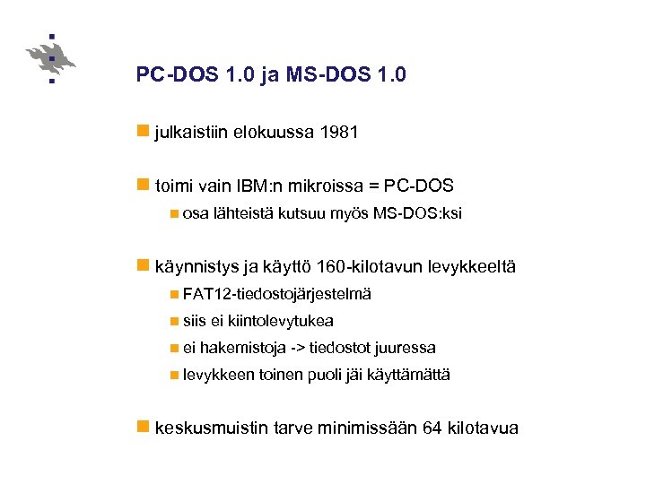 PC-DOS 1. 0 ja MS-DOS 1. 0 n julkaistiin elokuussa 1981 n toimi vain