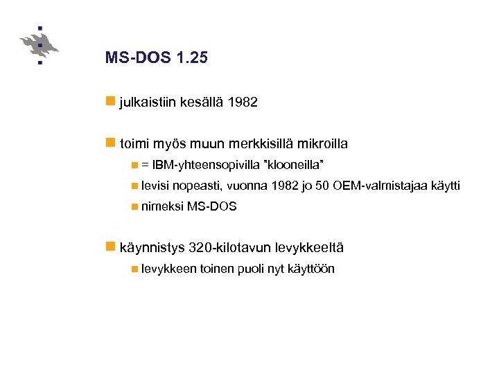 MS-DOS 1. 25 n julkaistiin kesällä 1982 n toimi myös muun merkkisillä mikroilla n=