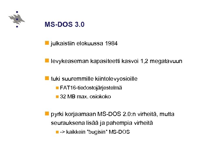 MS-DOS 3. 0 n julkaistiin elokuussa 1984 n levykeaseman kapasiteetti kasvoi 1, 2 megatavuun