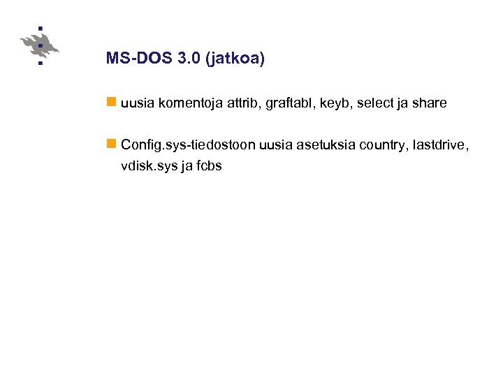MS-DOS 3. 0 (jatkoa) n uusia komentoja attrib, graftabl, keyb, select ja share n