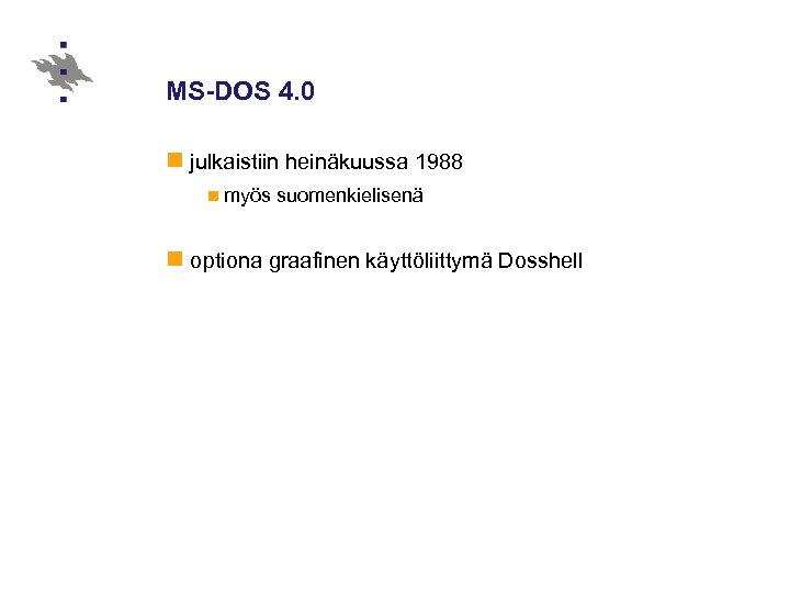 MS-DOS 4. 0 n julkaistiin heinäkuussa 1988 n myös suomenkielisenä n optiona graafinen käyttöliittymä