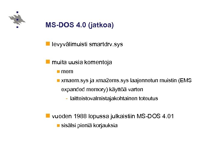 MS-DOS 4. 0 (jatkoa) n levyvälimuisti smartdrv. sys n muita uusia komentoja n mem