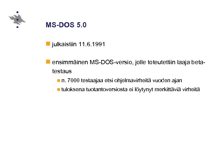 MS-DOS 5. 0 n julkaistiin 11. 6. 1991 n ensimmäinen MS-DOS-versio, jolle toteutettiin laaja