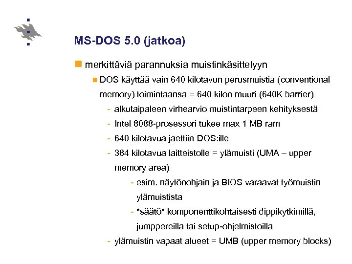MS-DOS 5. 0 (jatkoa) n merkittäviä parannuksia muistinkäsittelyyn n DOS käyttää vain 640 kilotavun