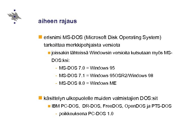 aiheen rajaus n erisnimi MS-DOS (Microsoft Disk Operating System) tarkoittaa merkkipohjaista versiota n joissakin