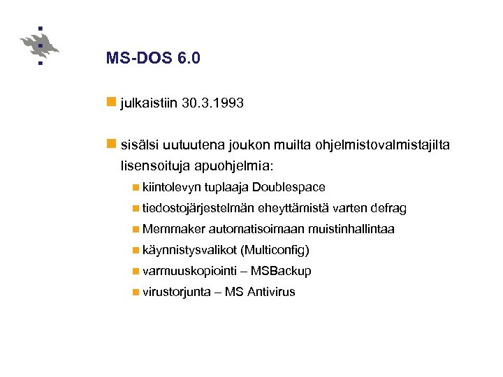 MS-DOS 6. 0 n julkaistiin 30. 3. 1993 n sisälsi uutuutena joukon muilta ohjelmistovalmistajilta