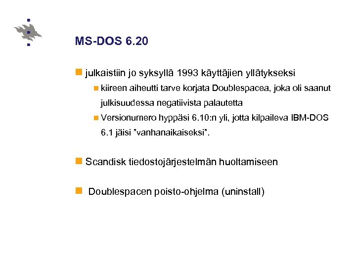 MS-DOS 6. 20 n julkaistiin jo syksyllä 1993 käyttäjien yllätykseksi n kiireen aiheutti tarve