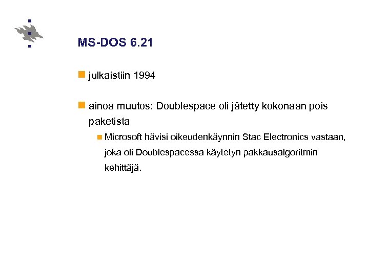 MS-DOS 6. 21 n julkaistiin 1994 n ainoa muutos: Doublespace oli jätetty kokonaan pois