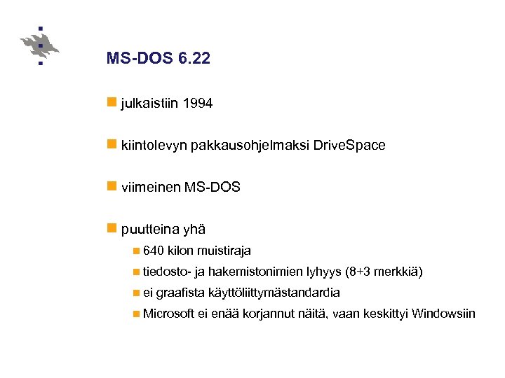 MS-DOS 6. 22 n julkaistiin 1994 n kiintolevyn pakkausohjelmaksi Drive. Space n viimeinen MS-DOS