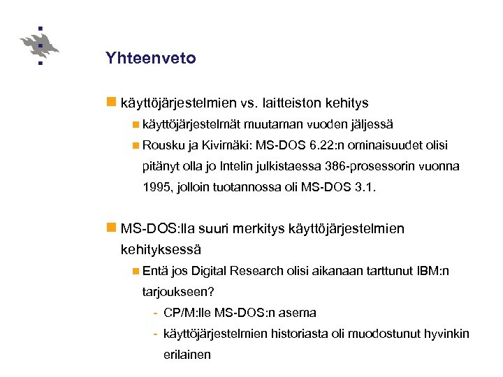 Yhteenveto n käyttöjärjestelmien vs. laitteiston kehitys n käyttöjärjestelmät n Rousku muutaman vuoden jäljessä ja