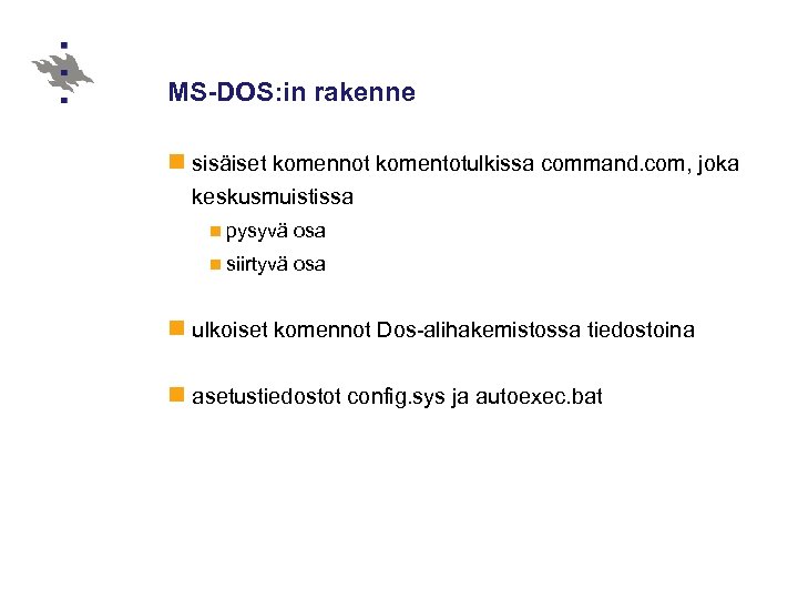 MS-DOS: in rakenne n sisäiset komennot komentotulkissa command. com, joka keskusmuistissa n pysyvä osa