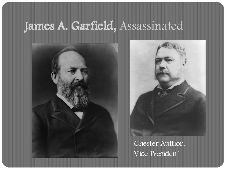 James A. Garfield, Assassinated Chester Author, Vice President 