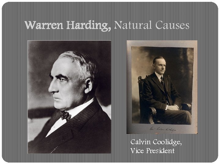 Warren Harding, Natural Causes Calvin Coolidge, Vice President 