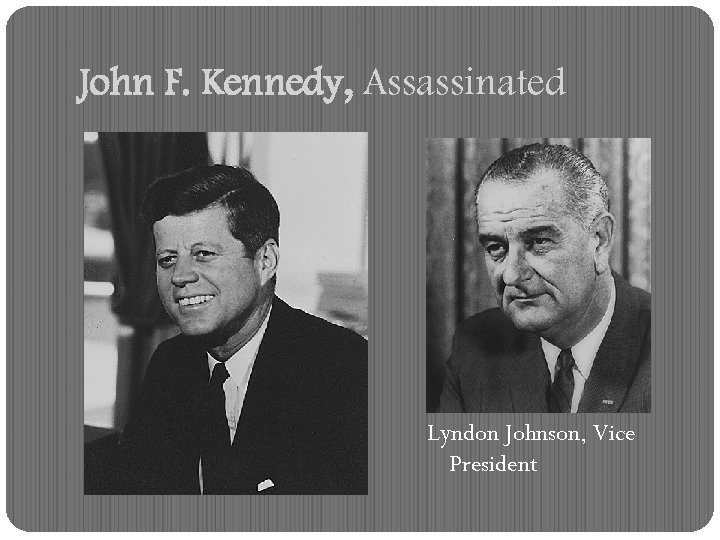 John F. Kennedy, Assassinated Lyndon Johnson, Vice President 