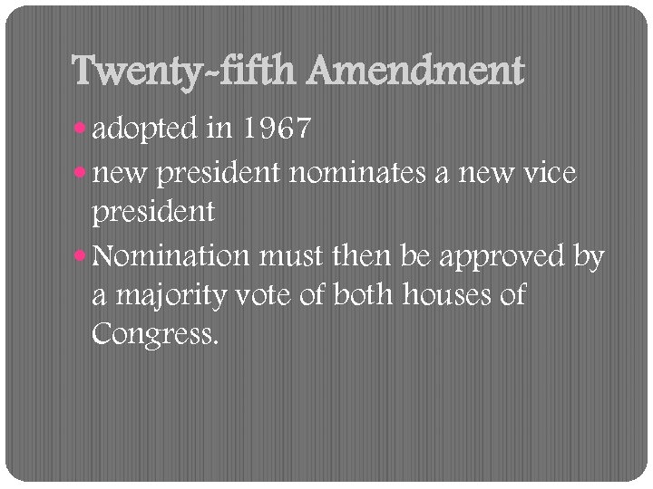 Twenty-fifth Amendment adopted in 1967 new president nominates a new vice president Nomination must