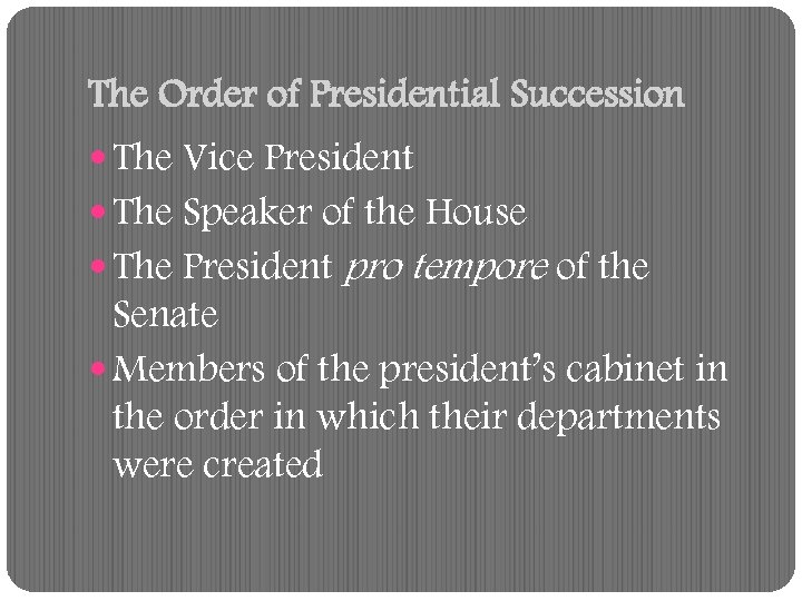 The Order of Presidential Succession The Vice President The Speaker of the House The