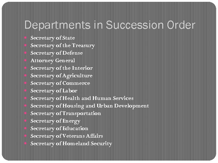 Departments in Succession Order Secretary of State Secretary of the Treasury Secretary of Defense