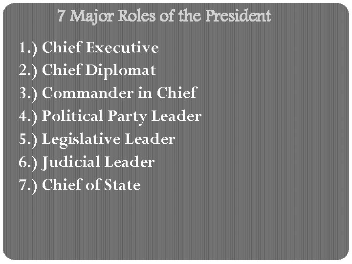 7 Major Roles of the President 1. ) Chief Executive 2. ) Chief Diplomat