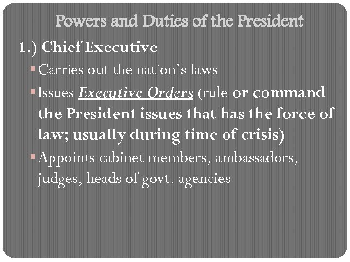 Powers and Duties of the President 1. ) Chief Executive § Carries out the