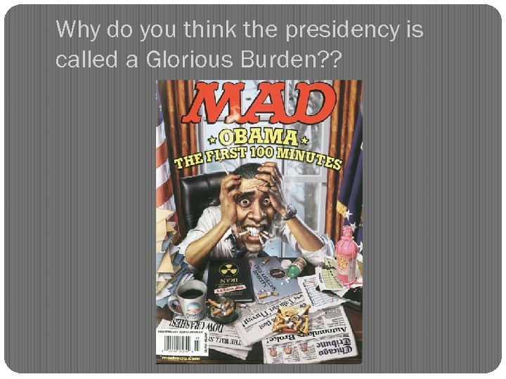 Why do you think the presidency is called a Glorious Burden? ? 