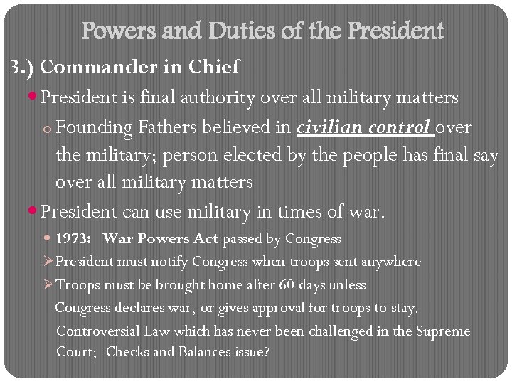 Powers and Duties of the President 3. ) Commander in Chief President is final