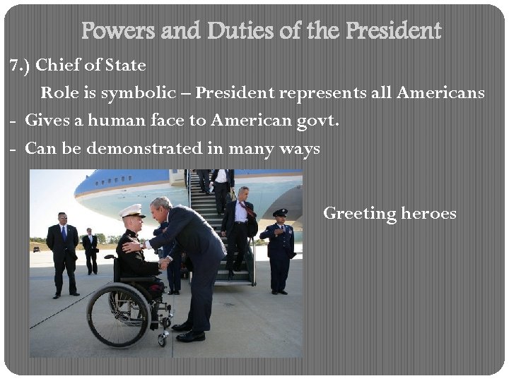 Powers and Duties of the President 7. ) Chief of State Role is symbolic