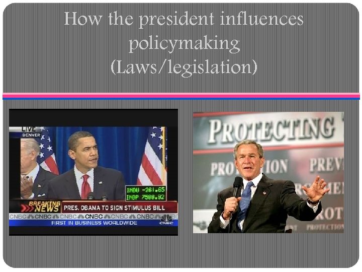 How the president influences policymaking (Laws/legislation) 