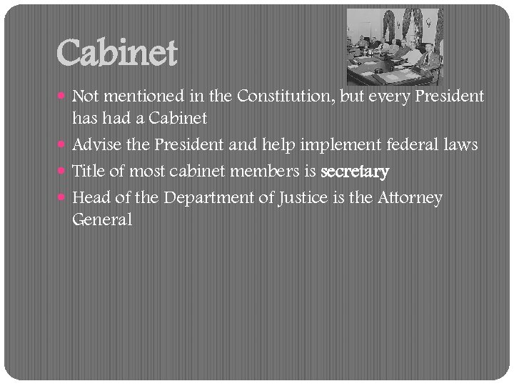 Cabinet Not mentioned in the Constitution, but every President has had a Cabinet Advise